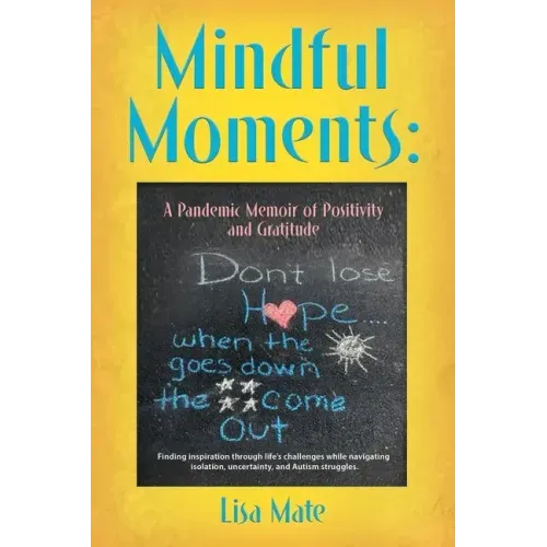 Mindful Moments: A Pandemic Memoir of Positivity and Gratitude