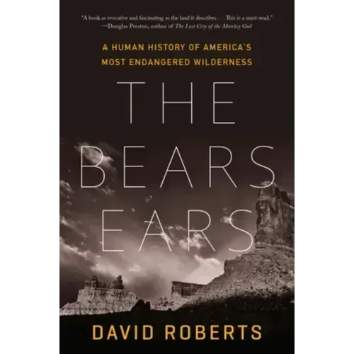 The Bears Ears: A Human History of America's Most Endangered Wilderness