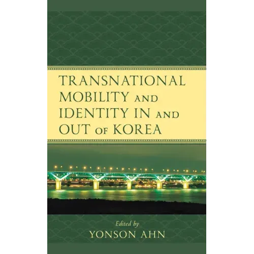 Transnational Mobility and Identity in and out of Korea
