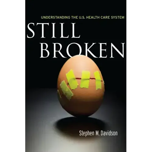 Still Broken: Understanding the U.S. Health Care System