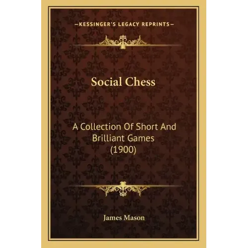 Social Chess: A Collection Of Short And Brilliant Games (1900)