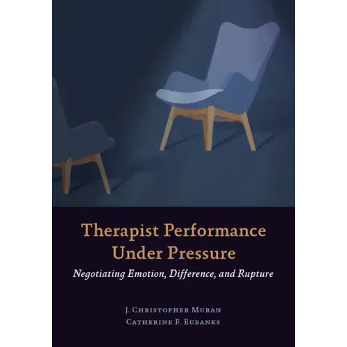Therapist Performance Under Pressure: Negotiating Emotion, Difference, and Rupture