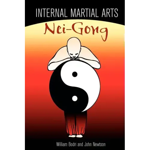 Internal Martial Arts Nei-Gong: Cultivating Your Inner Energy to Raise Your Martial Arts to the Next Level