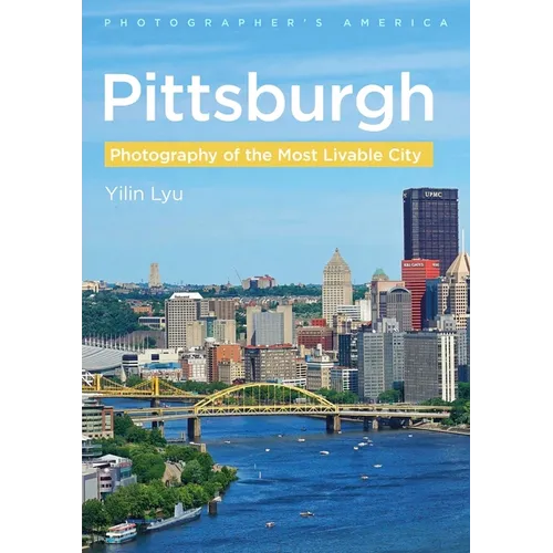 Pittsburgh - Photography of the Most Livable City