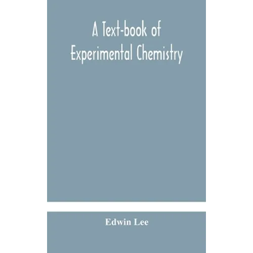 A Text-Book Of Experimental Chemistry (With Descriptive Notes For Students Of General Inorganic Chemistry