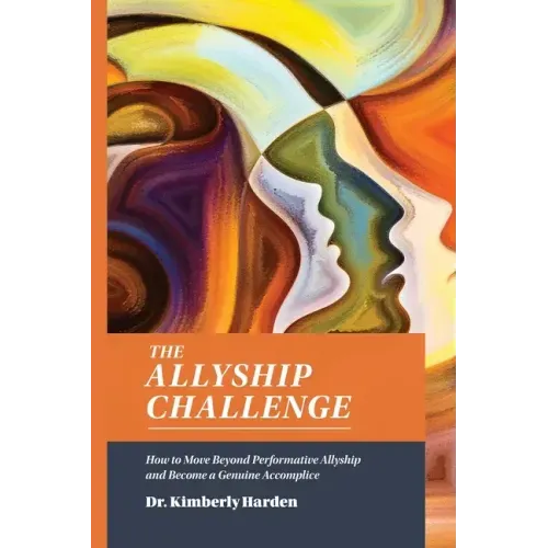 The Allyship Challenge: How to Move Beyond Performative Allyship and Become a Genuine Accomplice