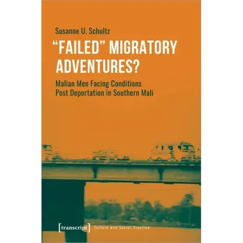 »Failed« Migratory Adventures?: Malian Men Facing Conditions Post Deportation in Southern Mali