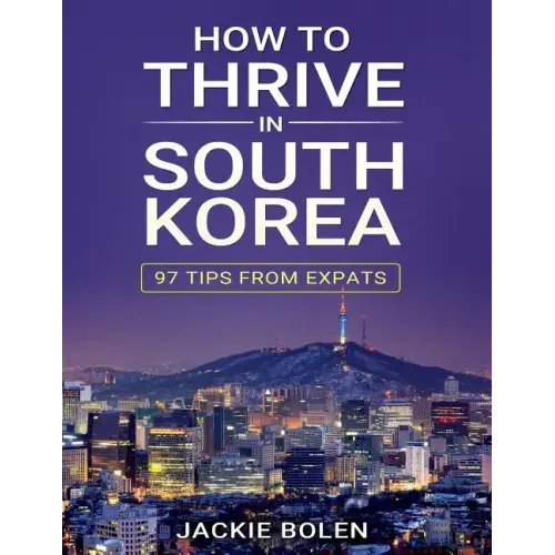 How to Thrive in South Korea: 97 Tips from Expats