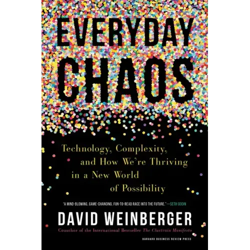 Everyday Chaos: Technology, Complexity, and How We're Thriving in a New World of Possibility