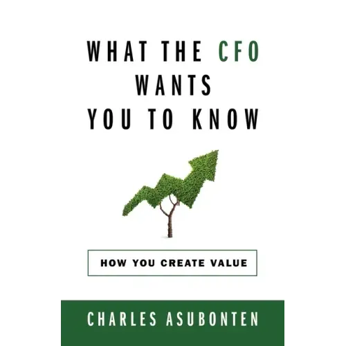 What the CFO Wants You to Know: How You Create Value