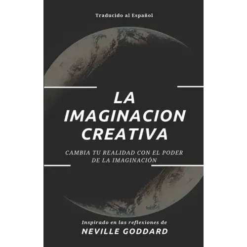 La Imaginación Creativa: Cambia tu realidad con el poder de la imaginación