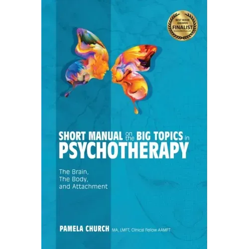 Short Manual on the Big Topics in Psychotherapy: The Brain, The Body, and Attachment