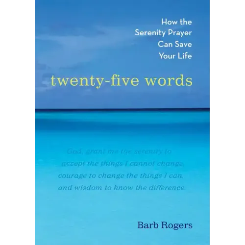 Twenty-Five Words: How the Serenity Prayer Can Save Your Life