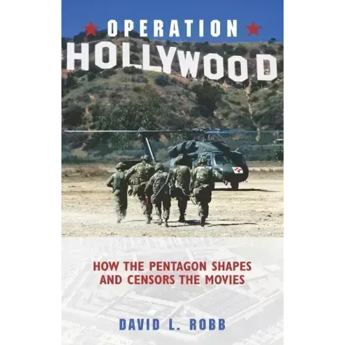 Operation Hollywood: How the Pentagon Shapes and Censors the Movies