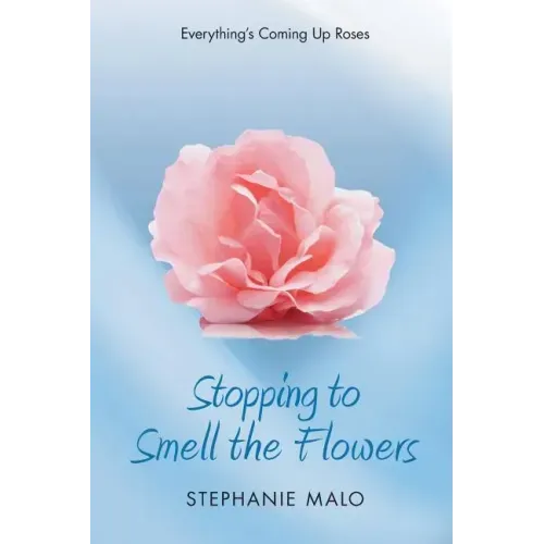 Stopping to Smell the Flowers: Everything's Coming Up Roses