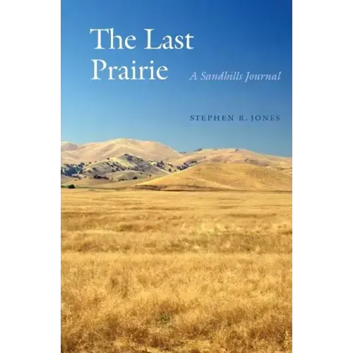 The Last Prairie: A Sandhills Journal