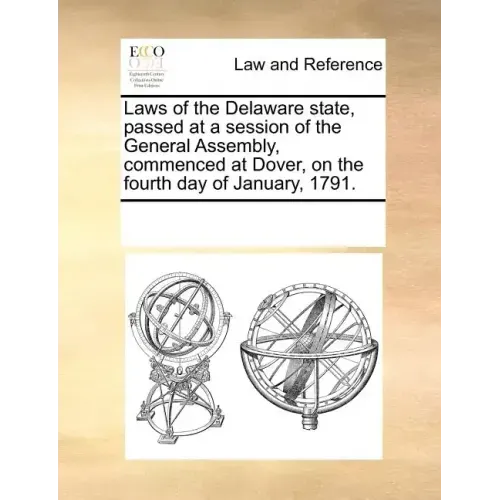 Laws of the Delaware State, Passed at a Session of the General Assembly, Commenced at Dover, on the Fourth Day of January, 1791.