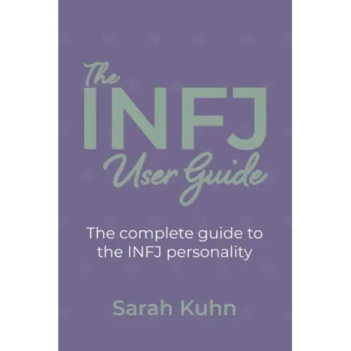 The INFJ User Guide: The complete guide to the INFJ personality.