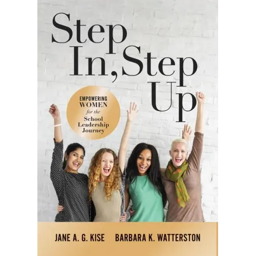 Step In, Step Up: Empowering Women for the School Leadership Journey (a 12-Week Educational Leadership Development Guide for Women)