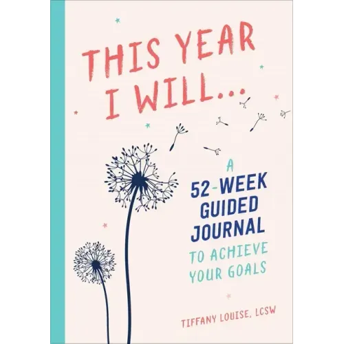 This Year I Will...: A 52-Week Guided Journal to Achieve Your Goals