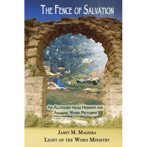 The Fence of Salvation: An Allegory from Hebrew and Aramaic Word Pictures