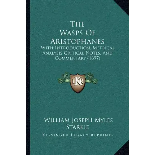 The Wasps Of Aristophanes: With Introduction, Metrical, Analysis Critical Notes, And Commentary (1897)