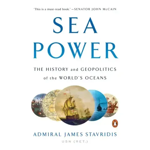 Sea Power: The History and Geopolitics of the World's Oceans
