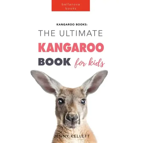 Kangaroos The Ultimate Kangaroo Book for Kids: 100+ Amazing Kangaroo Facts, Photos, Quiz + More