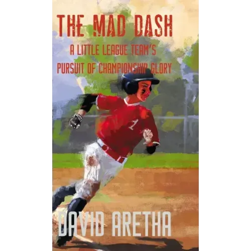 The Mad Dash: A Little League Team's Pursuit of Championship Glory