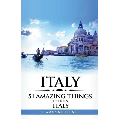 Italy: Italy Travel Guide: 51 Amazing Things to Do in Italy