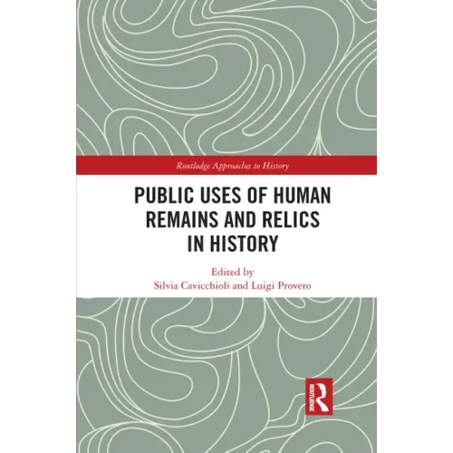 Public Uses of Human Remains and Relics in History