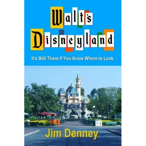 Walt's Disneyland: It's Still There If You Know Where to Look