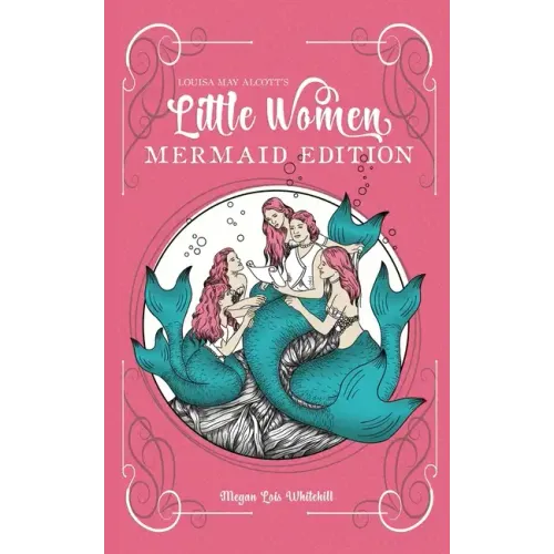 Little Women Mermaid Edition: Classics as Mermaid Books