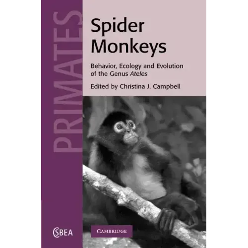 Spider Monkeys: The Biology, Behavior and Ecology of the Genus Ateles
