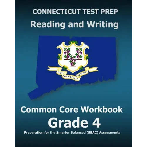 CONNECTICUT TEST PREP Reading and Writing Common Core Workbook Grade 4: Preparation for the Smarter Balanced (SBAC) Assessments