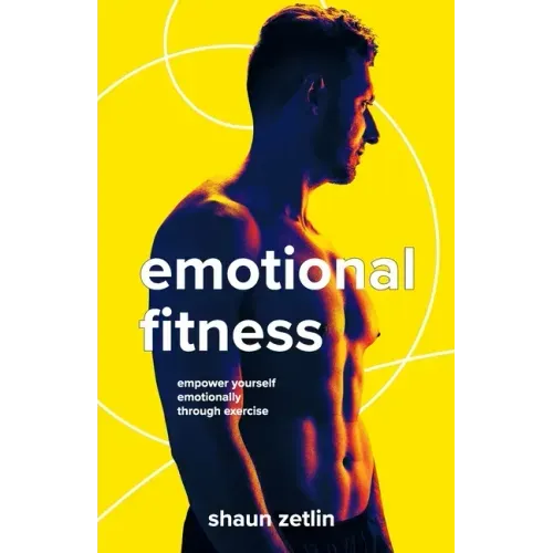 Emotional Fitness: Empower Yourself Emotionally Through Exercise