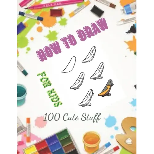 How To Draw 100 Cute Stuff for kids: Drawing Cute Style Step-by-Step Everythings for your child