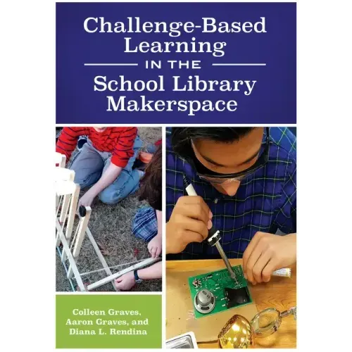 Challenge-Based Learning in the School Library Makerspace