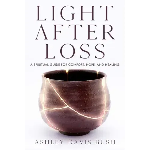 Light After Loss: A Spiritual Guide for Comfort, Hope, and Healing