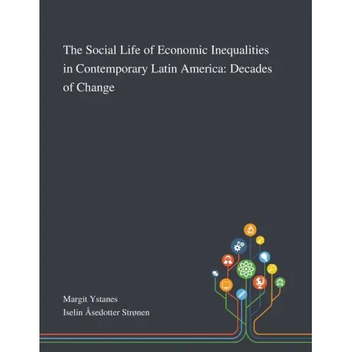 The Social Life of Economic Inequalities in Contemporary Latin America: Decades of Change