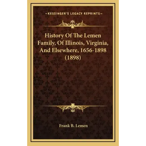 History Of The Lemen Family, Of Illinois, Virginia, And Elsewhere, 1656-1898 (1898)