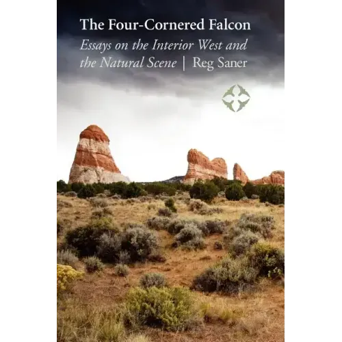The Four-Cornered Falcon: Essays on the Interior West and the Natural Scene