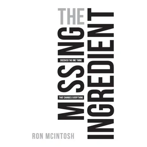 The Missing Ingredient: Discover the One Thing That Changes Everything