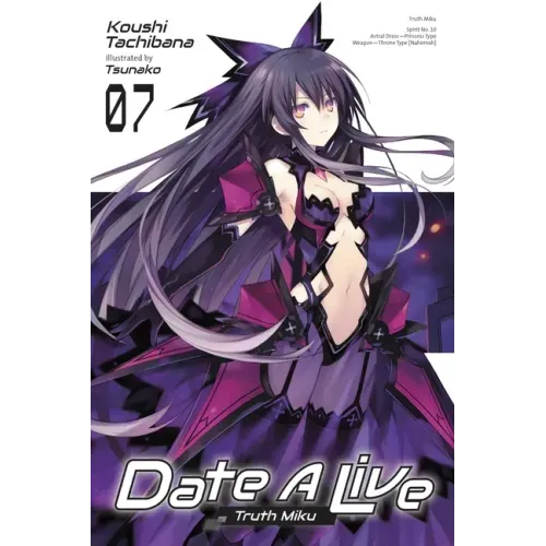 Date a Live, Vol. 7 (Light Novel): Truth Miku Volume 7
