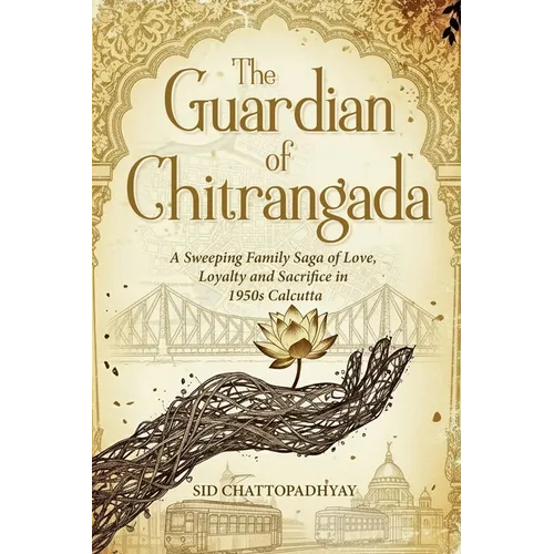 The Guardian of Chitrangada: A Sweeping Family Saga of Love, Loyalty and Sacrifice in 1950s Calcutta