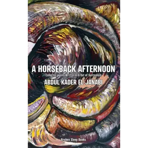 A Horseback Afternoon: Collected poems Written In & Out of Surrealism