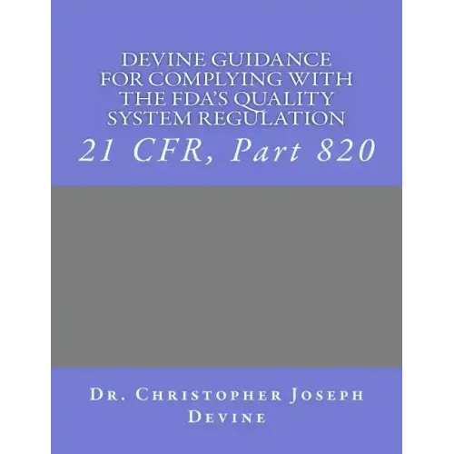 Devine Guidance for Complying with the FDA'S Quality System Regulation: 21 CFR, Part 820