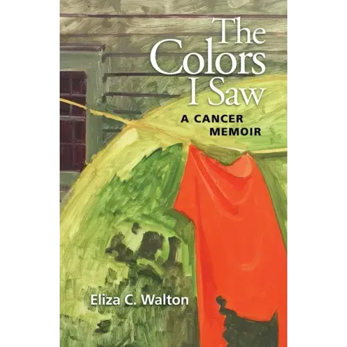 The Colors I Saw: A Cancer Memoir