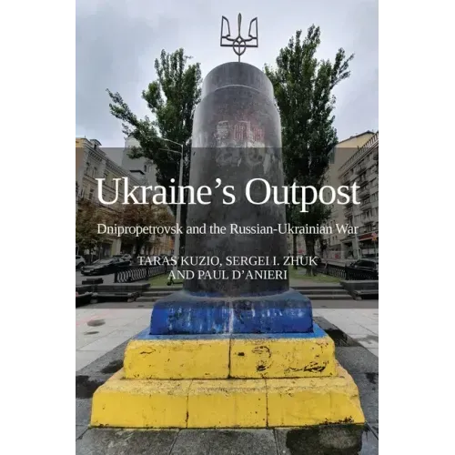 Ukraine's Outpost: Dnipropetrovsk and the Russian-Ukrainian War