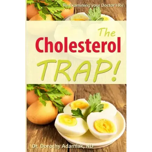 The Cholesterol Trap!: Re-Examining Your Doctor's Prescription